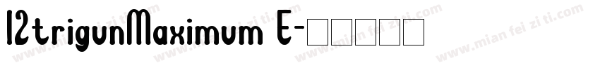 I2trigunMaximum E字体转换